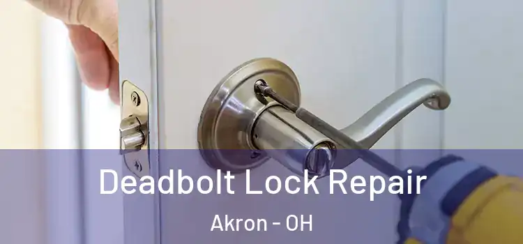 Deadbolt Lock Repair Akron - OH