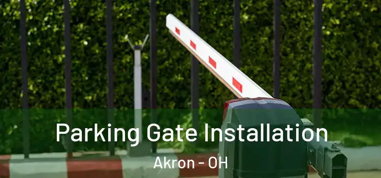 Parking Gate Installation Akron - OH